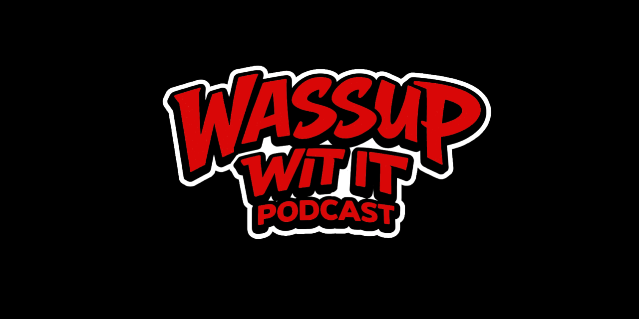 Wassup Wit It Podcast – Comin Soon