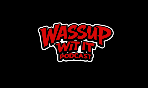 Wassup Wit It Podcast – Comin Soon